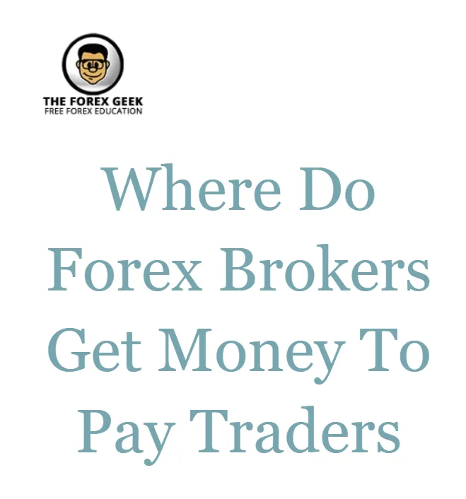 Where do forex brokers get money to pay traders